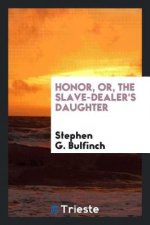 Honor, Or, the Slave-Dealer's Daughter