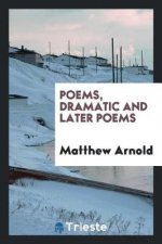 Poems, Dramatic and Later Poems