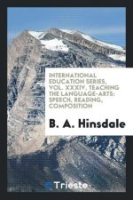 International Education Series, Vol. XXXIV. Teaching the Language-Arts