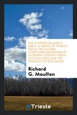 The modern reader's Bible: a series of works from the sacred Scriptures presented in modern literary form ecclesiastes and the wisdom of solomon
