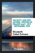 On Duty and Off; Letters. Written in France May, 1917 - September, 1918