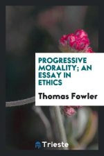Progressive Morality; An Essay in Ethics