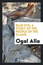 Blue Eye. a Story of the People of the Plains