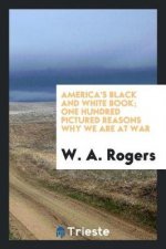 America's Black and White Book; One Hundred Pictured Reasons Why We Are at War