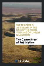 Teacher's Assistant in the Use of the Third Volume of Union Questions