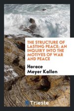 Structure of Lasting Peace; An Inquiry Into the Motives of War and Peace