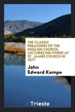 Classic Preachers of the English Church; Lectures Delivered at St. James Church in 1877