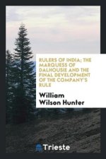Rulers of India; The Marquess of Dalhousie and the Final Development of the Company's Rule
