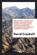 Life of Martin Van Buren, Heir-Apparent to the Government, and the Appointed Successor of General Andrew Jackson