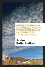 Historic Highways of America, Vol. 11, Pioneer Roads and Experiences of Travelers (Vol.I)