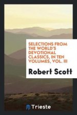 Selections from the World's Devotional Classics, in Ten Volumes, Vol. III
