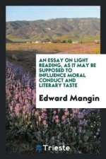 Essay on Light Reading, as It May Be Supposed to Influence Moral Conduct and Literary Taste