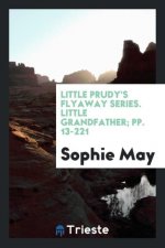 Little Prudy's Flyaway Series. Little Grandfather; Pp. 13-221