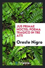 Jus Primae Noctis; Poema Tragico in Tre Atti