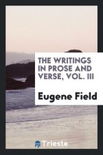 Writings in Prose and Verse, Vol. III
