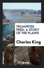 Trumpeter Fred; A Story of the Plains