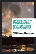 Higher Law, in Its Relations to Civil Government