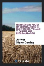 Financial Policy of Corporations; In Five Voumes, Volume V, Failure and Reorganization
