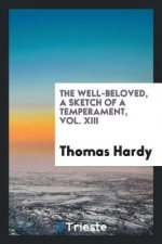 Well-Beloved, a Sketch of a Temperament, Vol. XIII