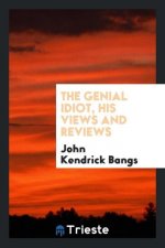 Genial Idiot, His Views and Reviews