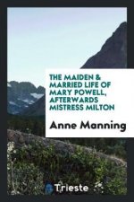 Maiden & Married Life of Mary Powell, Afterwards Mistress Milton