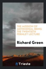 Mission of Methodism; Being the Twentieth Fernley Lecture