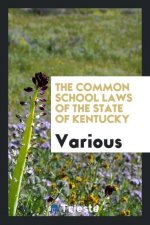 Common School Laws of the State of Kentucky