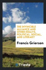 Invincible Alliance and Other Essays, Political, Social, and Literary