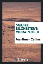 Squire Silchester's Whim, Vol. II