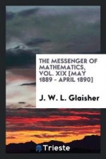 Messenger of Mathematics, Vol. XIX [may 1889 - April 1890]