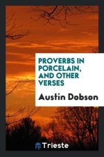 Proverbs in Porcelain, and Other Verses