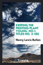 Keeping the Printing Plant Young. No.1. Titles No. 2-105
