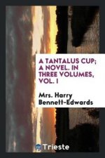 Tantalus Cup; A Novel. in Three Volumes, Vol. I