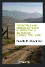 Novels and Stories of Frank R. Stockton. a Bicycle of Cathay. Vol. XXIII