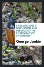Sabbatismos; A Discussion and Defence of the Lord's Day of Sacred Rest