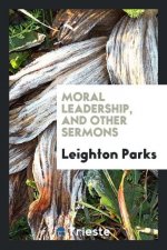 Moral Leadership, and Other Sermons