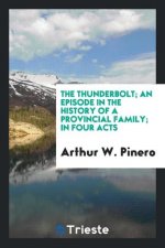 Thunderbolt; An Episode in the History of a Provincial Family; In Four Acts