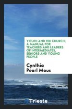 Youth and the Church; A Manual for Teachers and Leaders of Intermediates, Seniors and Young People