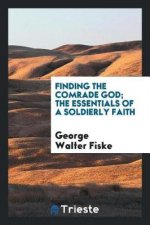 Finding the Comrade God; The Essentials of a Soldierly Faith