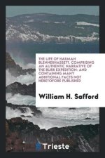 Life of Harman Blennerhassett; Comprising an Authentic Narrative of the Burr Expedition and Containing Many Additional Facts Not Heretofore Published