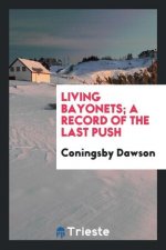 Living Bayonets; A Record of the Last Push