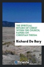 Spiritual Return of Christ Within the Church; Papers on Christian Theism