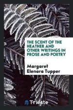 Scent of the Heather and Other Writings in Prose and Poetry