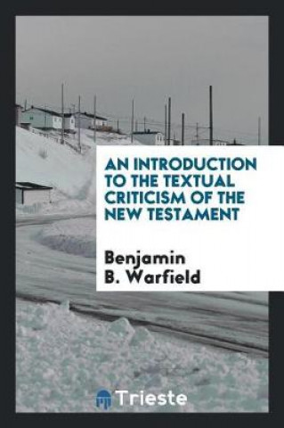 Introduction to the Textual Criticism of the New Testament