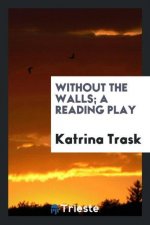 Without the Walls; A Reading Play