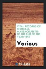 Vital Records of Wenham, Massachusetts, to the End of the Year 1849