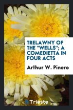 Trelawny of the Wells; A Comedietta in Four Acts