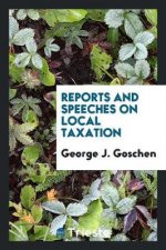 Reports and Speeches on Local Taxation