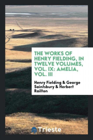 Works of Henry Fielding, in Twelve Volumes, Vol. IX