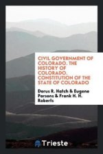 Civil Government of Colorado. the History of Colorado. Constitution of the State of Colorado